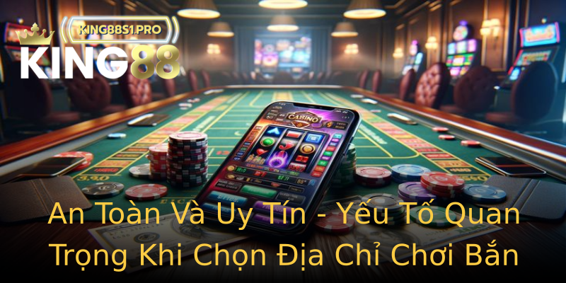 An Toàn Và Uy Tín - Yếu Tố Quan Trọng Khi Chọn Địa Chỉ Chơi Bắn Cá An Toàn Và Uy Tín - Yếu Tố Quan Trọng Khi Chọn Địa Chỉ Chơi Bắn Cá