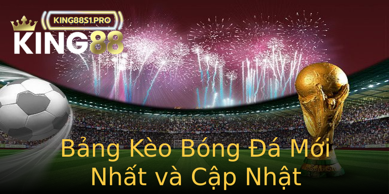 Bảng Kèo Bóng Đá Mới Nhất và Cập Nhật Bảng Kèo Bóng Đá Mới Nhất và Cập Nhật