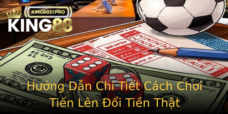 Hướng Dẫn Chi Tiết Cách Chơi Tiến Lên Đổi Tiền Thật Hướng Dẫn Chi Tiết Cách Chơi Tiến Lên Đổi Tiền Thật