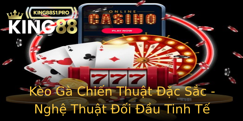 Kèo Gà Chiến Thuật Đặc Sắc - Nghệ Thuật Đối Đầu Tinh Tế Kèo Gà Chiến Thuật Đặc Sắc - Nghệ Thuật Đối Đầu Tinh Tế