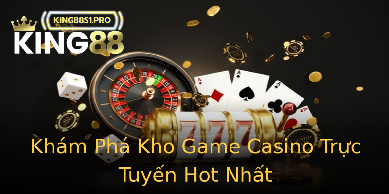 Khám Phá Kho Game Casino Trực Tuyến Hot Nhất Khám Phá Kho Game Casino Trực Tuyến Hot Nhất