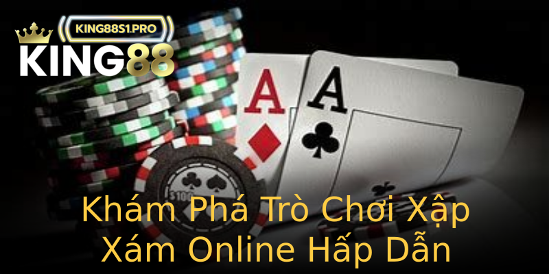 Khám Phá Trò Chơi Xập Xám Online Hấp Dẫn Khám Phá Trò Chơi Xập Xám Online Hấp Dẫn