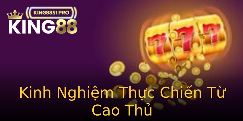 Kinh Nghiệm Thực Chiến Từ Cao Thủ Kinh Nghiệm Thực Chiến Từ Cao Thủ