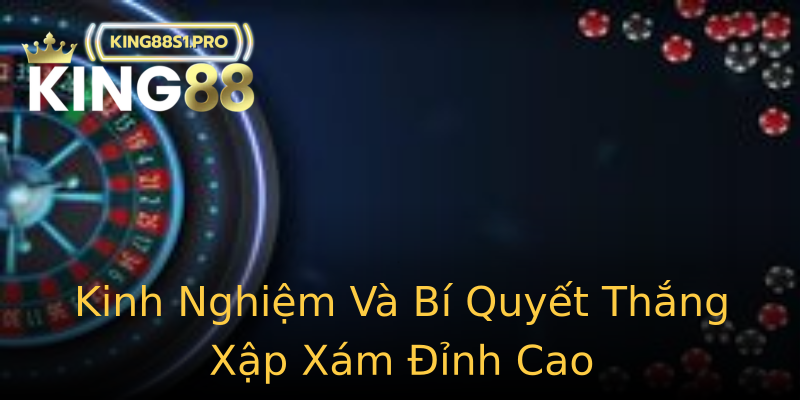 Kinh Nghiệm Và Bí Quyết Thắng Xập Xám Đỉnh Cao Kinh Nghiệm Và Bí Quyết Thắng Xập Xám Đỉnh Cao