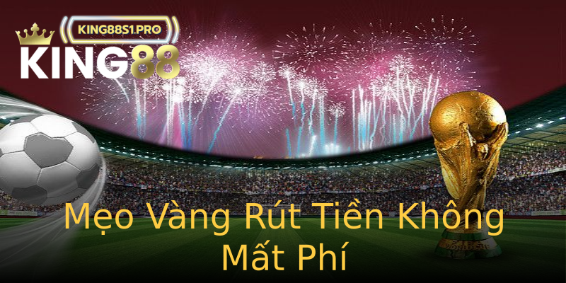 Mẹo Vàng Rút Tiền Không Mất Phí Mẹo Vàng Rút Tiền Không Mất Phí