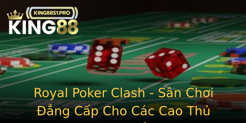 Royal Poker Clash - Sân Chơi Đẳng Cấp Cho Các Cao Thủ Poker Online Đổi Thưởng Royal Poker Clash - Sân Chơi Đẳng Cấp Cho Các Cao Thủ Poker Online Đổi Thưởng